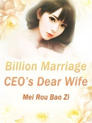 Billion Marriage: CEO's Dear Wife