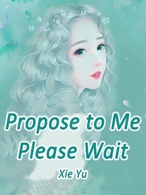 Propose to Me? Please Wait