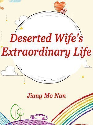 Deserted Wife's Extraordinary Life