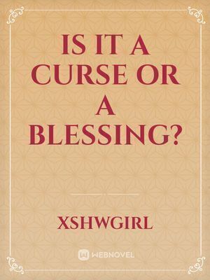 Is it a curse or a blessing?
