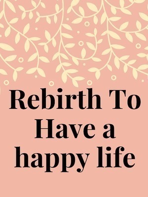 Rebirth to have a happy life