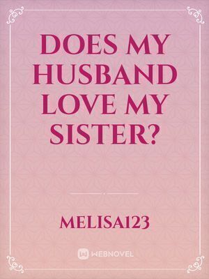 does my husband love my sister?
