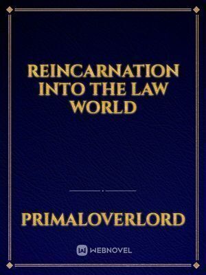 Reincarnation into the Law World