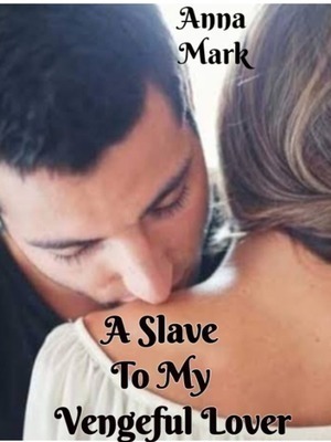 A Slave To My Vengeful Lover