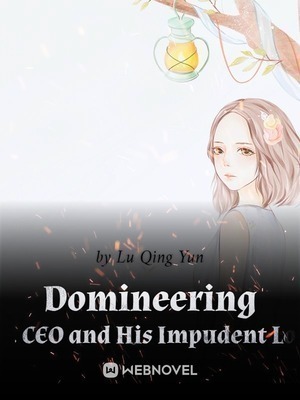 Domineering Mr. CEO and His Impudent Love