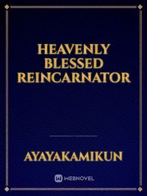 Heavenly Blessed Reincarnator