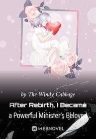 After Rebirth, I Became a Powerful Minister's Beloved