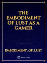 The Embodiment Of L.u.s.t As A Gamer