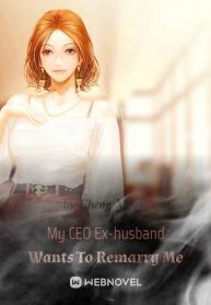 My CEO Ex-husband Wants To Remarry Me