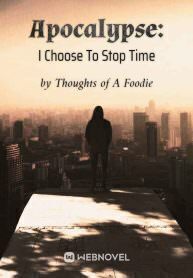 Apocalypse: I Choose To Stop Time
