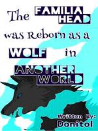The Familia Head Was Reborn As A Wolf In Another World