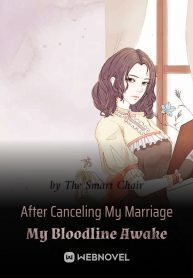 After Canceling My Marriage My Bloodline Awake