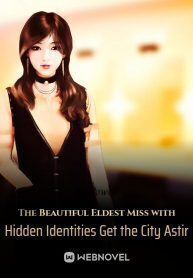The Beautiful Eldest Miss with Hidden Identities Get the City Astir