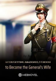 After Getting Abandoned, I Choose to Become the General's Wife