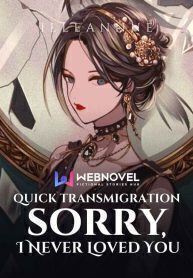 Quick Transmigration: Sorry, I Never Loved You