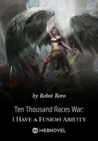Ten Thousand Races War: I Have a Fusion Ability