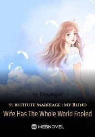 Substitute Marriage : My Blind Wife Has The Whole World Fooled