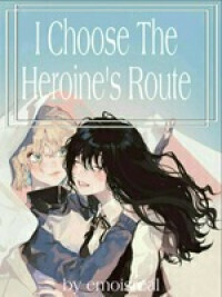 I Choose The Heroine's Route