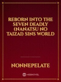 Reborn Into The Seven Deadly (Nanatsu No Taizai) Sins World
