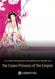 After Her Engagement Was Annulled, She Became the Crown Princess of the Empire