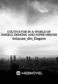 Cultivator in a World of Angels, Demons, and Super Heroes