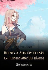 Being A Shrew to My Ex-Husband After Our Divorce