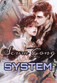 QT: Scum Gong System: I Became the Male Leads I Hated!?