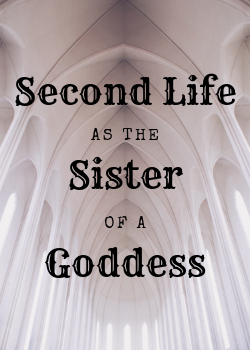 Second Life as the Sister of a Goddess