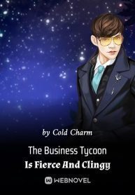The Business Tycoon Is Fierce And Clingy