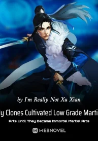 My Clones Cultivated Low Grade Martial Arts Until They Became Immortal Martial Arts