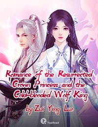Romance of the Resurrected Crown Princess and the Cold-blooded Wolf King