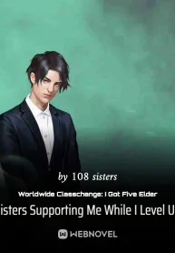 Worldwide Classchange: I Got Five Elder Sisters Supporting Me While I Level Up