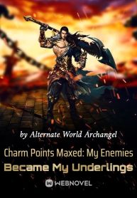 Charm Points Maxed: My Enemies Became My Underlings