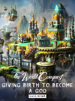 The World Conquest: Giving Birth To Become A God