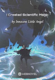 I Created Scientific Magic