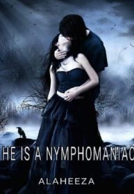 He is a Nymphomaniac.