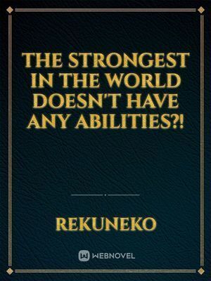 The Strongest in the World Doesn't Have Any Abilities
