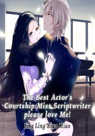The Best Actor's Courtship: Miss Scriptwriter, Please Love Me!
