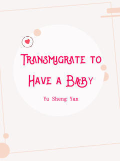 Transmigrate to Have a Baby