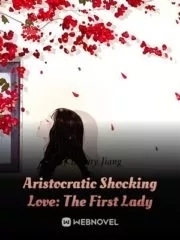 Aristocratic Shocking Love: The First Lady
