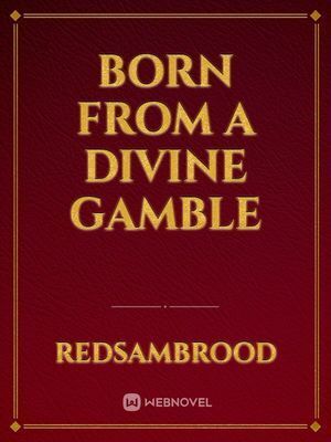 Born from a divine gamble