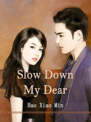 Slow Down,My Dear