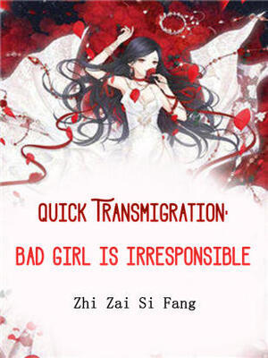 Quick Transmigration:Bad Girl is Irresponsible