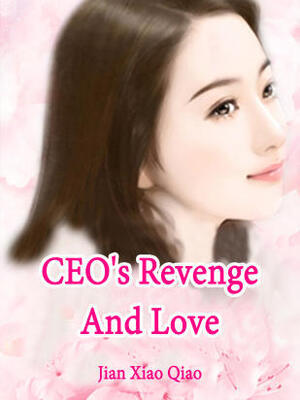 CEO's Revenge And Love(Cold-Blooded CEO's Beloved Wife)