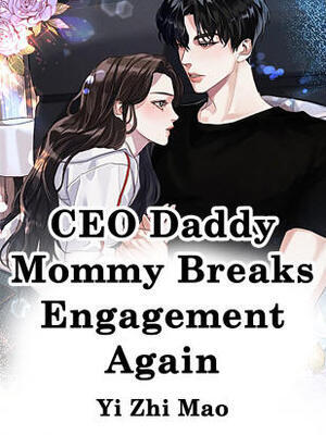 CEO Daddy,Mommy Breaks Engagement Again