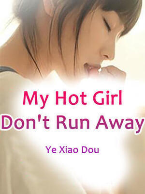 My Hot Girl,Don't Run Away