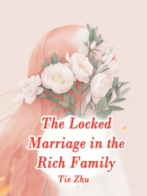 The Locked Marriage in the Rich Family