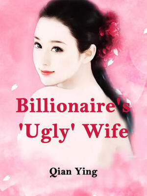 Billionaire's 'Ugly' Wife