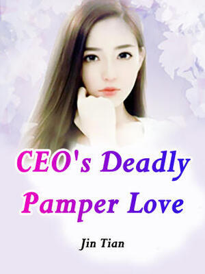 CEO's Deadly Pamper Love
