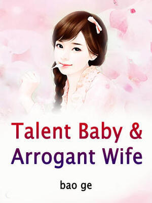 Talent Baby&Arrogant Wife